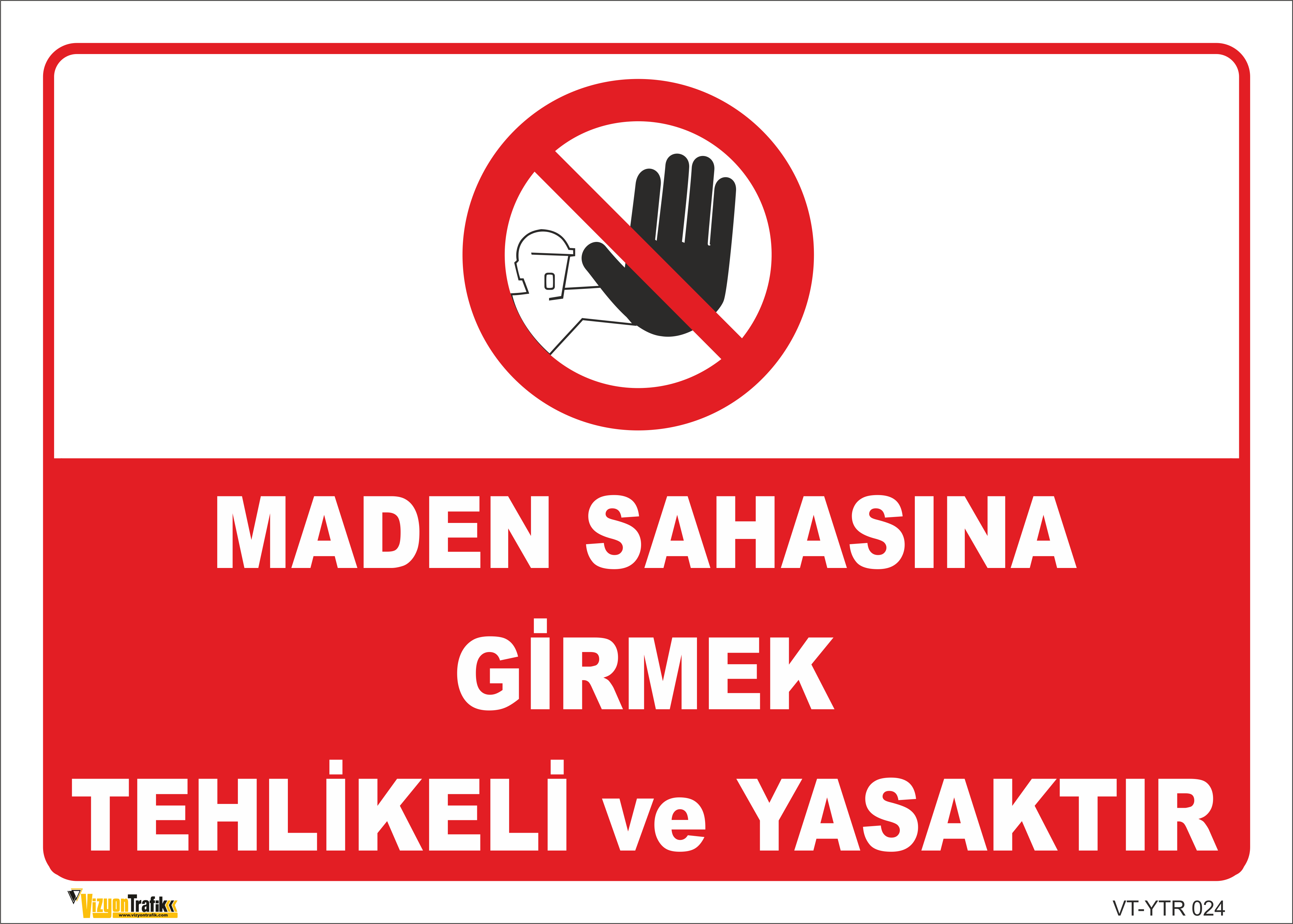  MADEN SAHASINA GİRMEK TEHLİKELİ VE YASAKTIR LEVHASI YTR 024